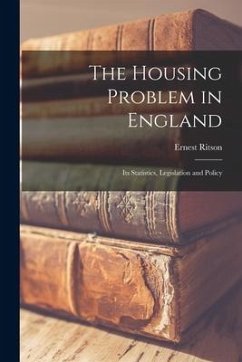 The Housing Problem in England: Its Statistics, Legislation and Policy - Dewsnup, Ernest Ritson