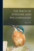 The Birds of Ayrshire and Wigtownshire
