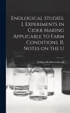 Enological Studies. I. Experiments in Cider Making Applicable to Farm Conditions. II. Notes on the U