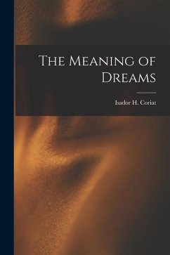 The Meaning of Dreams - Coriat, Isador H.