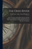 The Ohio River: Charts, Drawings, and Description of Features Affecting Navigation, War Department Rules and Regulations for the River The Ohio River: Charts, Drawings, and Description of Features Affecting Navigation, War Department Rules and Regulations for the River