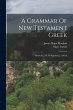A Grammar Of New Testament Greek:... - Bild 1