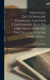 Nouveau Dictionnaire Français-laotien Contenant Plus De 5,500 Mots Appuyés Par Des Locutions Familières...