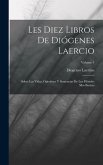 Les Diez Libros De Diógenes Laercio: Sobre Las Vidas, Opiniónes Y Sentencias De Los Filósofes Mas Ilustres; Volume 1