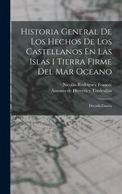 Historia General De Los Hechos De Los Castellanos En Las Islas I Tierra Firme Del Mar Oceano: Decada Cuarta