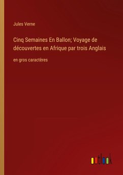 Cinq Semaines En Ballon; Voyage de découvertes en Afrique par trois Anglais - Verne, Jules