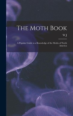 The Moth Book; a Popular Guide to a Knowledge of the Moths of North America - Holland, W. J.