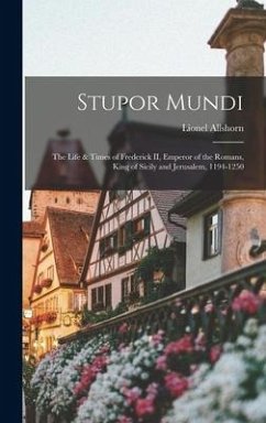 Stupor Mundi; the Life & Times of Frederick II, Emperor of the Romans, King of Sicily and Jerusalem, 1194-1250 - Allshorn, Lionel