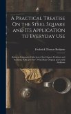 A Practical Treatise On the Steel Square and Its Application to Everyday Use: Being an Exhaustive Collection of Steel Square Problems and Solutions, "