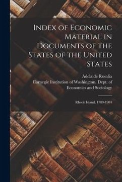 Index of Economic Material in Documents of the States of the United States: Rhode Island, 1789-1904 - Hasse, Adelaide Rosalia