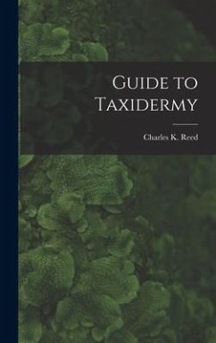 Guide to Taxidermy - Reed, Charles K.