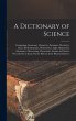 A Dictionary of Science: Comprising... - Bild 1