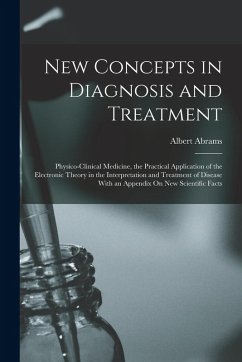 Cover New Concepts in Diagnosis and Treatment: Physico-Clinical Medicine, the Practical Application of the Electronic Theory in the Interpretation and Treat