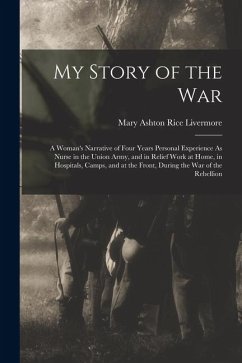 Cover My Story of the War: A Woman's Narrative of Four Years Personal Experience As Nurse in the Union Army, and in Relief Work at Home, in Hospi