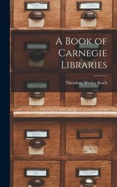 A Book of Carnegie Libraries - Koch, Theodore Wesley