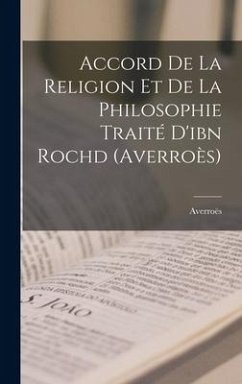 Accord De La Religion Et De La Philosophie Traité D'ibn Rochd (Averroès) - Averroës