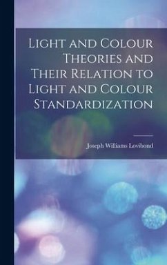 Light and Colour Theories and Their Relation to Light and Colour Standardization - Williams, Lovibond Joseph
