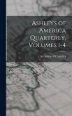 Ashleys of America Quarterly, Volumes 1-4 Ashleys of America Quarterly, Volumes 1-4