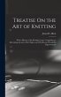 Treatise On the Art of Knitting: With a... - Bild 1