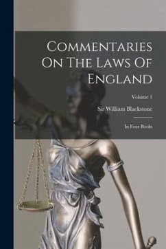 Commentaries On The Laws Of England: In Four Books; Volume 1 - Blackstone, William