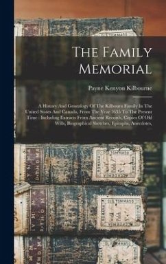 The Family Memorial: A History And Genealogy Of The Kilbourn Family In The United States And Canada, From The Year 1635 To The Present Time - Kilbourne, Payne Kenyon