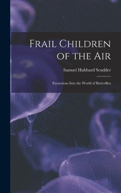 Frail Children of the Air: Excursions Into the World of Butterflies - Scudder, Samuel Hubbard