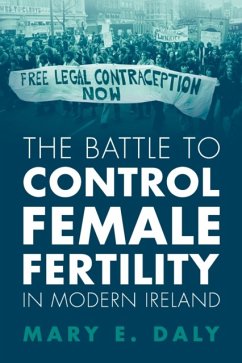 The Battle to Control Female Fertility in Modern Ireland - Daly, Mary E. (University College Dublin)