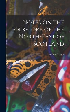 Notes on the Folk-Lore of the North-East of Scotland - Gregor, Walter