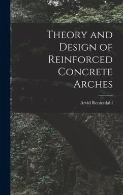 Theory and Design of Reinforced Concrete Arches - Reuterdahl, Arvid