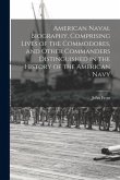 American Naval Biography, Comprising Lives of the Commodores, and Other Commanders Distinguished in the History of the American Navy