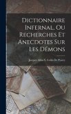 Dictionnaire Infernal, Ou Recherches Et Anecdotes Sur Les Démons