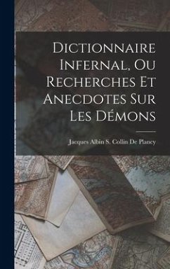 Dictionnaire Infernal, Ou Recherches Et Anecdotes Sur Les Démons - Collin De Plancy, Jacques Albin Simon
