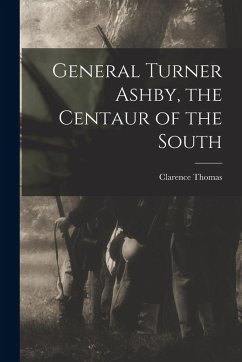 Cover General Turner Ashby, the Centaur of the South