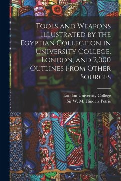 Cover Tools and Weapons Illustrated by the Egyptian Collection in University College, London, and 2,000 Outlines From Other Sources