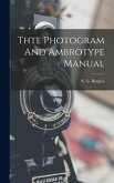Thte Photogram And Ambrotype Manual