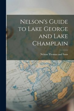 Nelson's Guide to Lake George and Lake Champlain - Sons, Nelson Thomas and Nelson's Guide to Lake George and Lake Champlain - Sons, Nelson Thomas and
