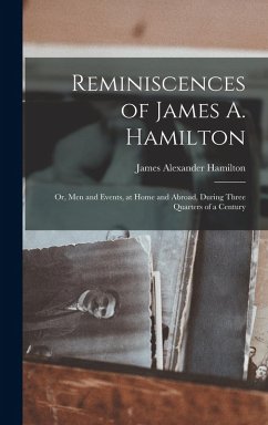 Cover Reminiscences of James A. Hamilton: Or, Men and Events, at Home and Abroad, During Three Quarters of a Century
