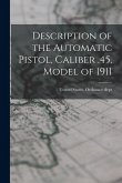 Description of the Automatic Pistol, Caliber .45, Model of 1911 Description of the Automatic Pistol, Caliber .45, Model of 1911