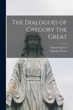 The Dialogues of Gregory the Great - Gregory I., Pope; Cloran, Timothy