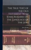 The True Text of the Old Testament With Some Remarks on the Language of the Jews