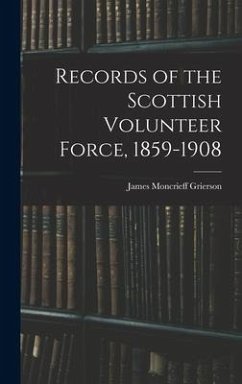 Records of the Scottish Volunteer Force, 1859-1908 - Grierson, James Moncrieff