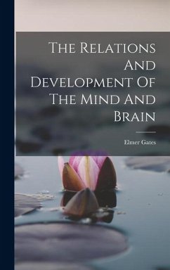 The Relations And Development Of The Mind And Brain - Gates, Elmer