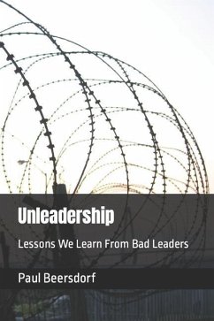 Unleadership: Lessons We Learn From Bad Leaders - Beersdorf, Paul