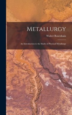 Metallurgy: An Introduction to the Study of Physical Metallurgy - Rosenhain, Walter