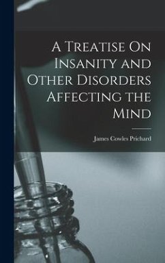 A Treatise On Insanity and Other Disorders Affecting the Mind - Prichard, James Cowles