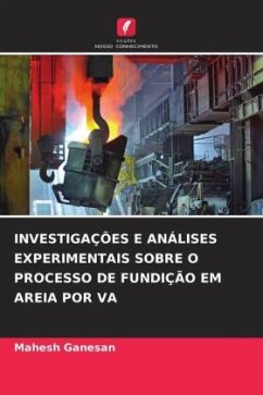 INVESTIGAÇÕES E ANÁLISES EXPERIMENTAIS SOBRE O PROCESSO DE FUNDIÇÃO EM AREIA POR VA - Ganesan, Mahesh