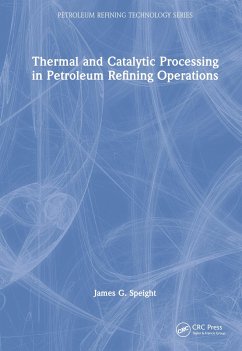 Thermal and Catalytic Processing in Petroleum Refining Operations - Speight, James G