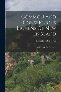 Common And Conspicuous Lichens Of New England: A Fieldbook For Beginners - Howe, Reginald Heber