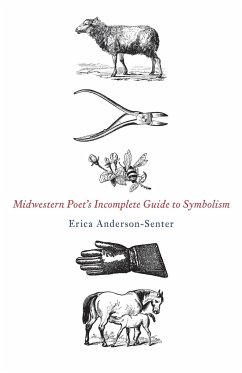 Midwestern Poet's Incomplete Guide to Symbolism - Anderson-Senter, Erica