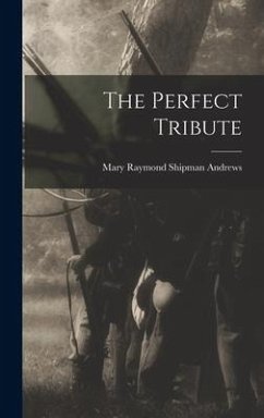 The Perfect Tribute - Raymond Shipman Andrews, Mary